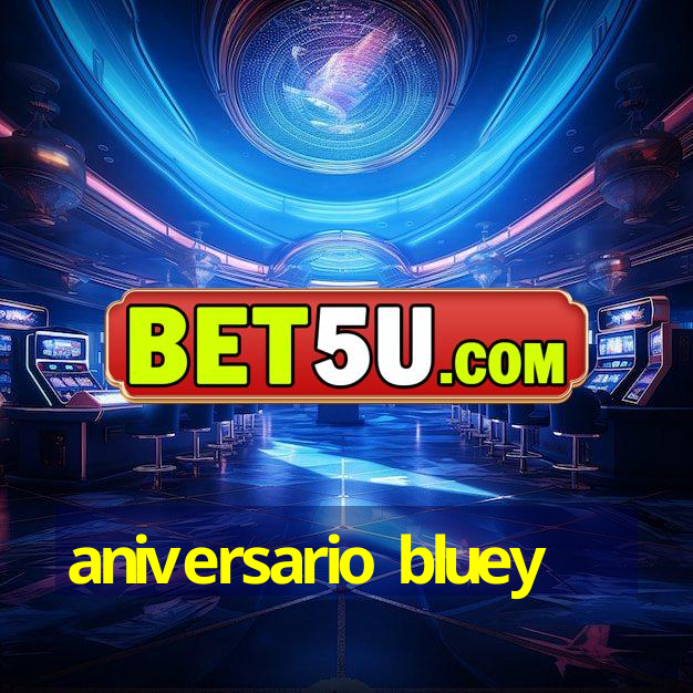 aniversario bluey